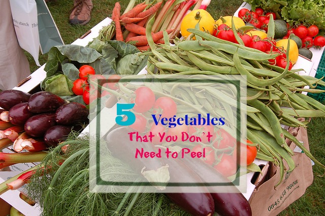 5 Vegetables That You Don’t Need to Peel
