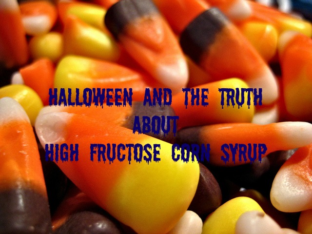 Halloween and the Truth About High Fructose Corn Syrup