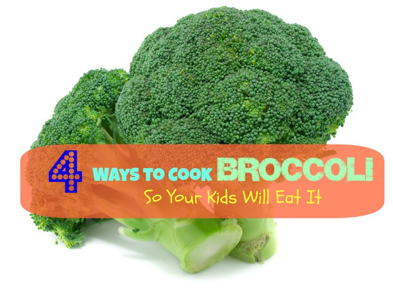 4 Ways to Cook Broccoli So Your Kids Will Eat It