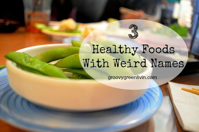 3 Healthy Foods With Weird Names Groovy Green Livin