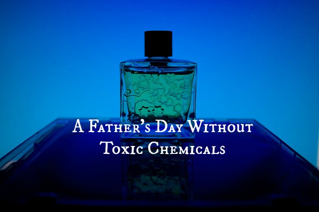 A Father’s Day Without Toxic Chemicals