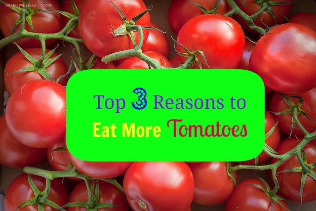 Top 3 Reasons to Eat More Tomatoes