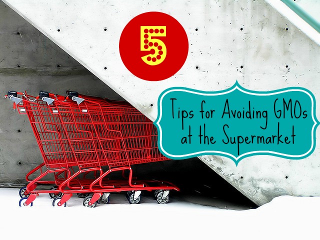 5 Tips for Avoiding GMOs at the Supermarket