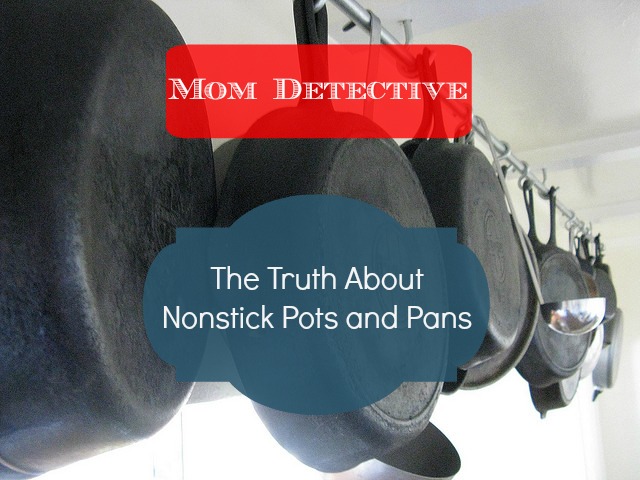 Mom Detective: The Truth About Nonstick Pots and Pans