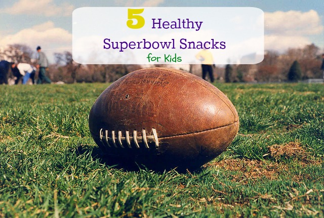 5 Healthy Superbowl Snacks for Kids