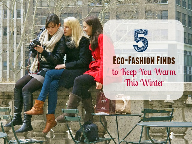 5 Eco-Fashion Finds to Keep You Warm This Winter