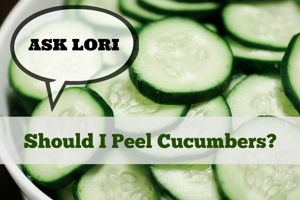 Ask Lori: Should I Peel Cucumbers or Leave the Skin On?