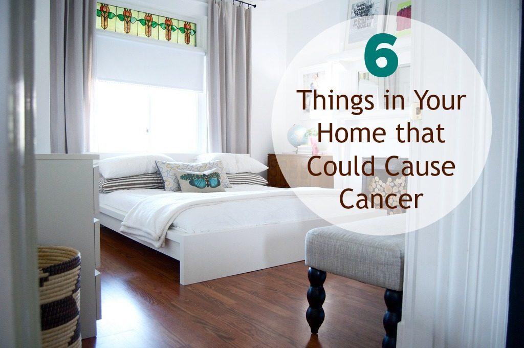 6 Things in Your Home that Could Cause Cancer