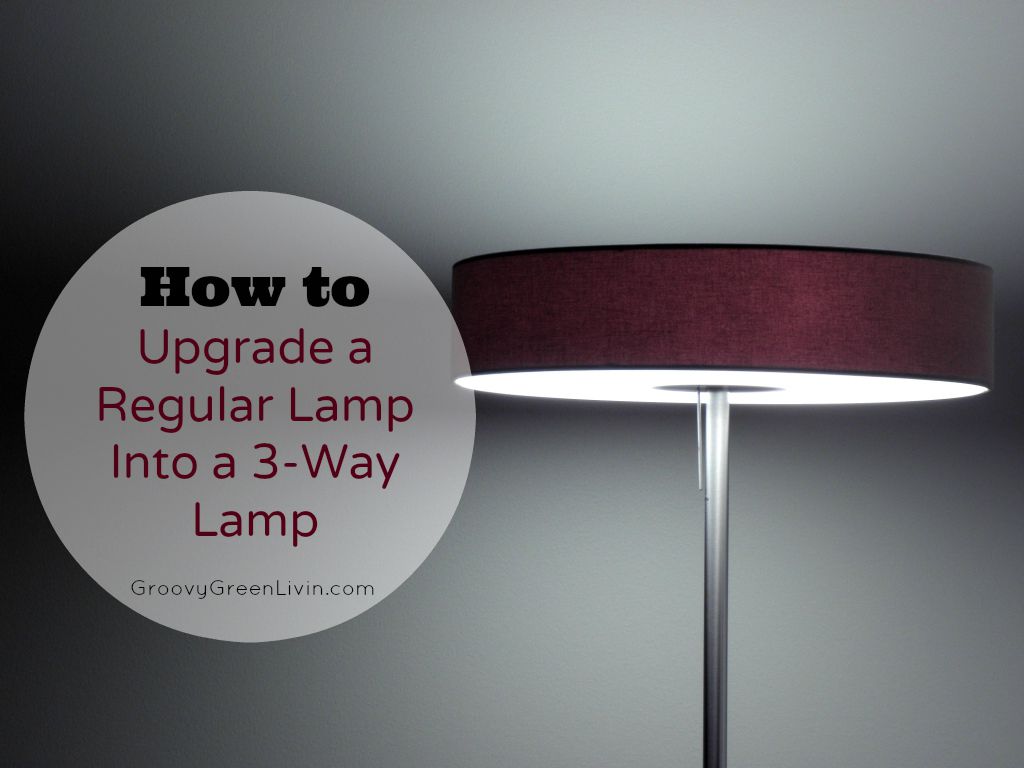 How to Upgrade a Regular Lamp Into a 3-Way Lamp