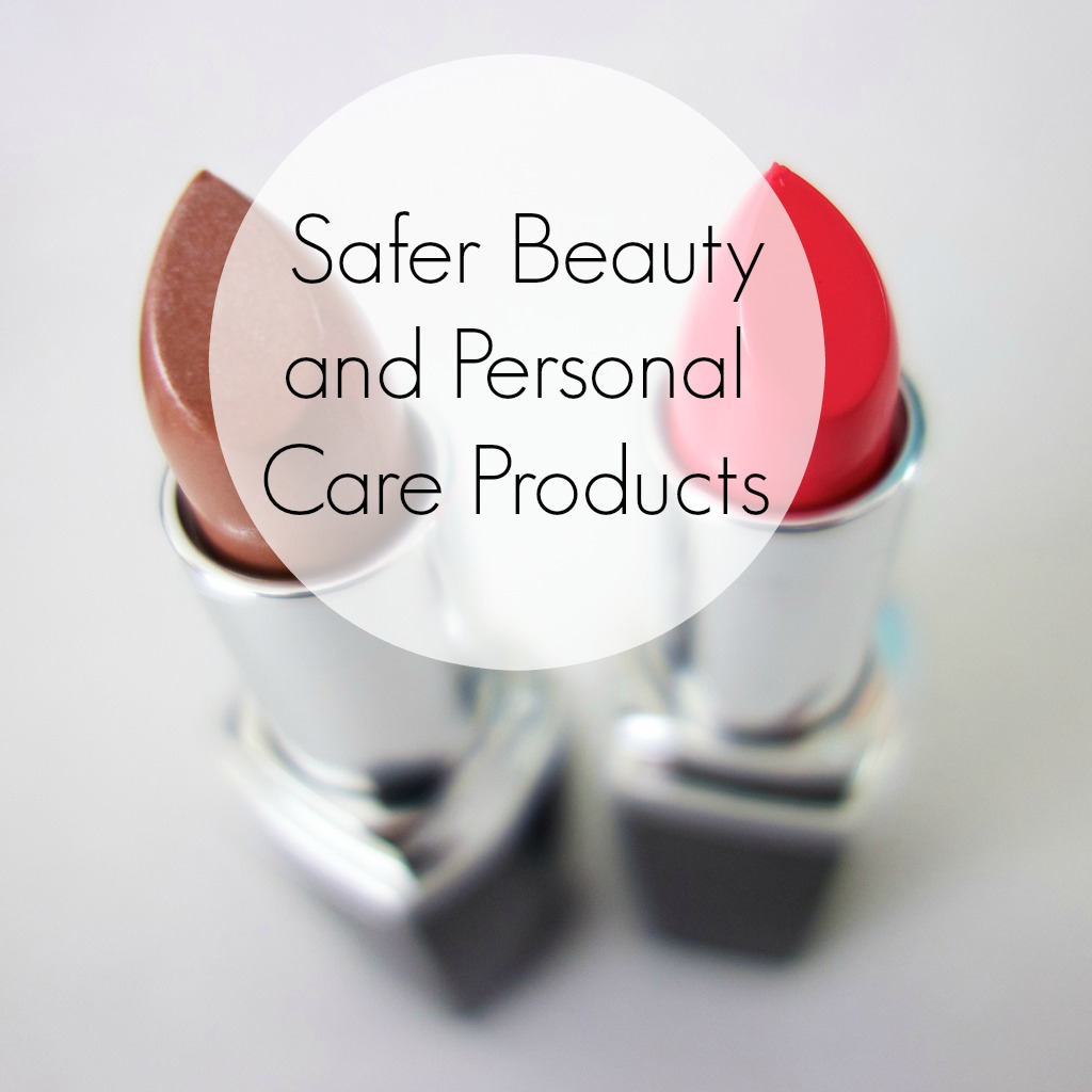Safer Beauty and Personal Care Products~How You Can Help