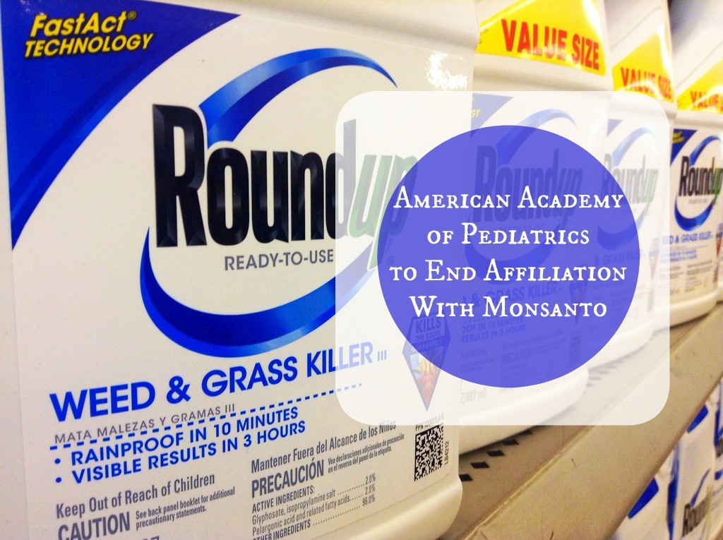 American Academy of Pediatrics to End Affiliation With Monsanto Groovy Green Livin
