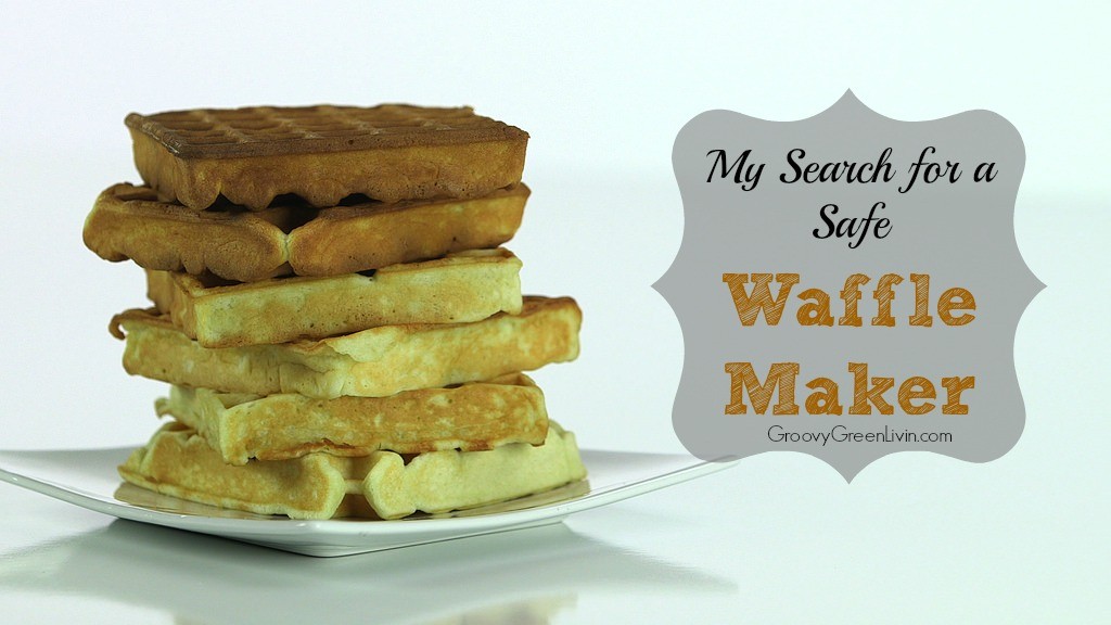 My Search for a Safe Waffle Maker Groovy Green Livin