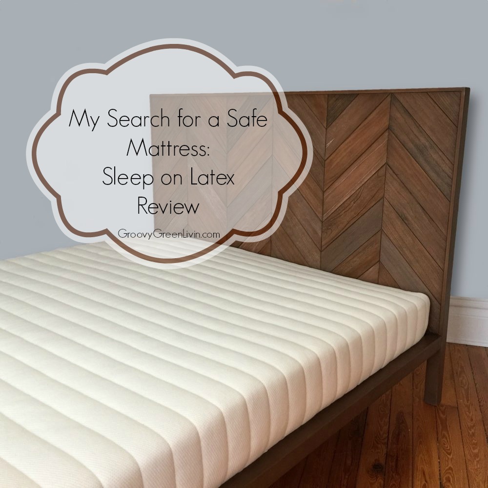 My Search for a Safe Mattress: Sleep on Latex Review