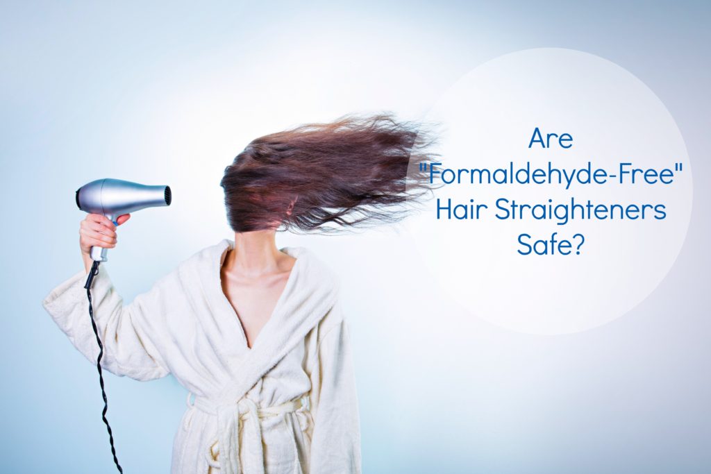 Are "Formaldehyde-Free" Hair Straighteners Safe? Groovy Green Livin