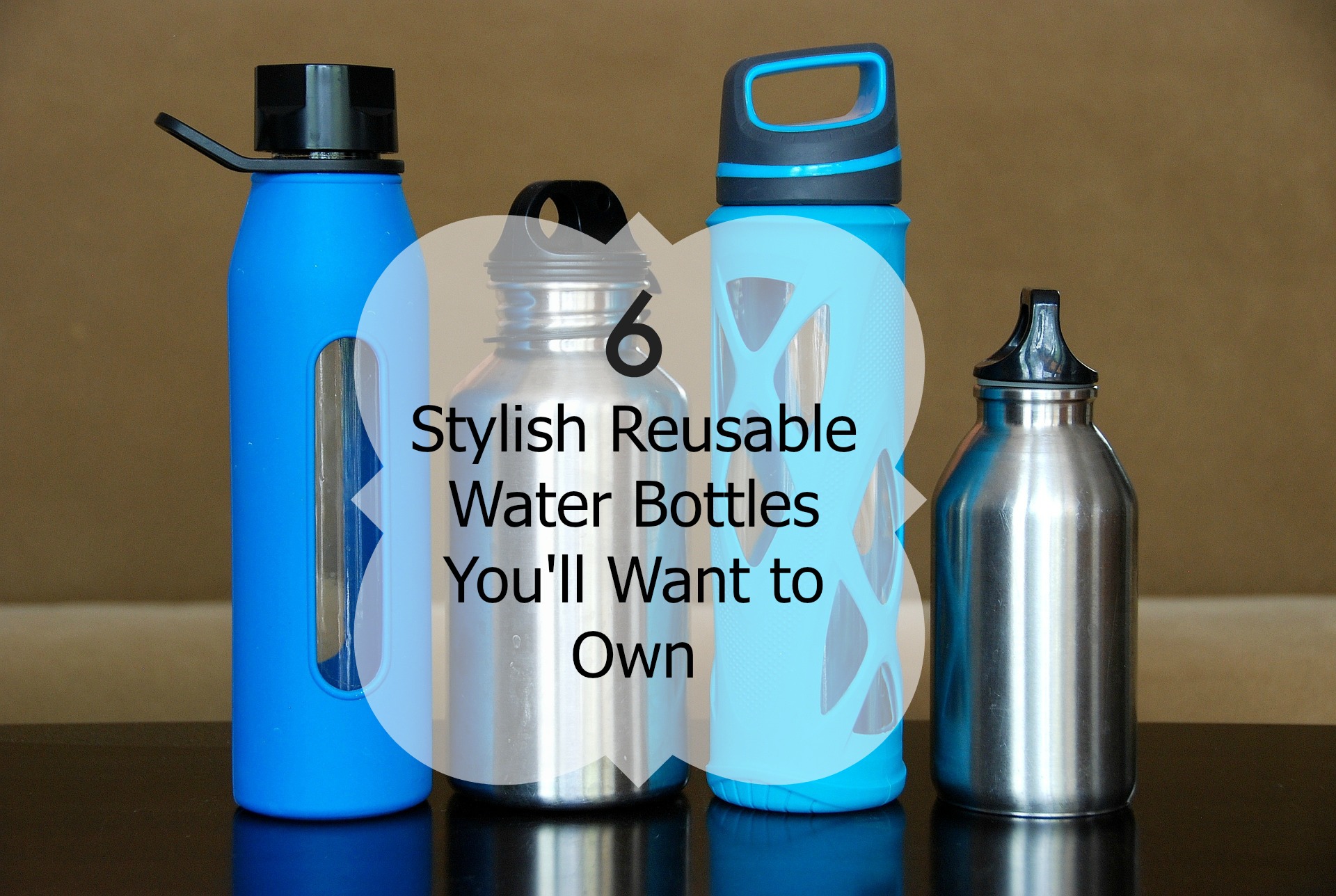 6 Stylish Reusable Water Bottles You’ll Want to Own