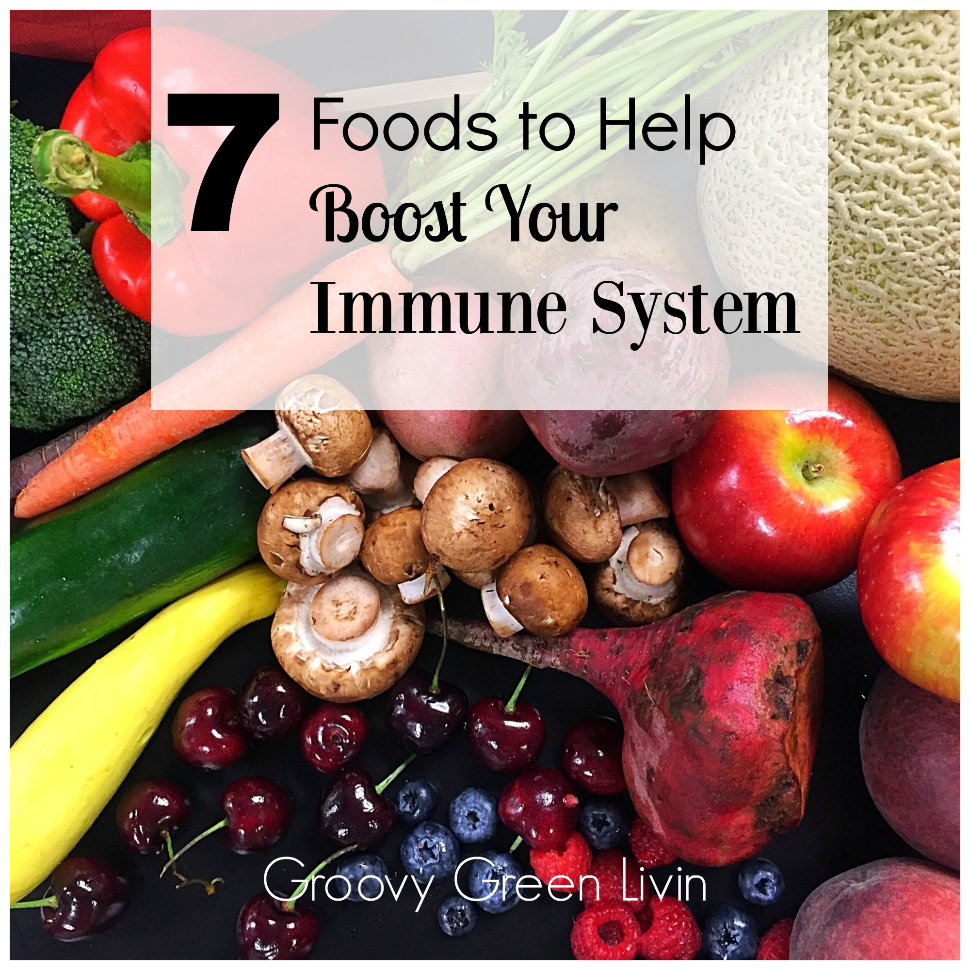 7 Foods to Help Boost Your Immune System