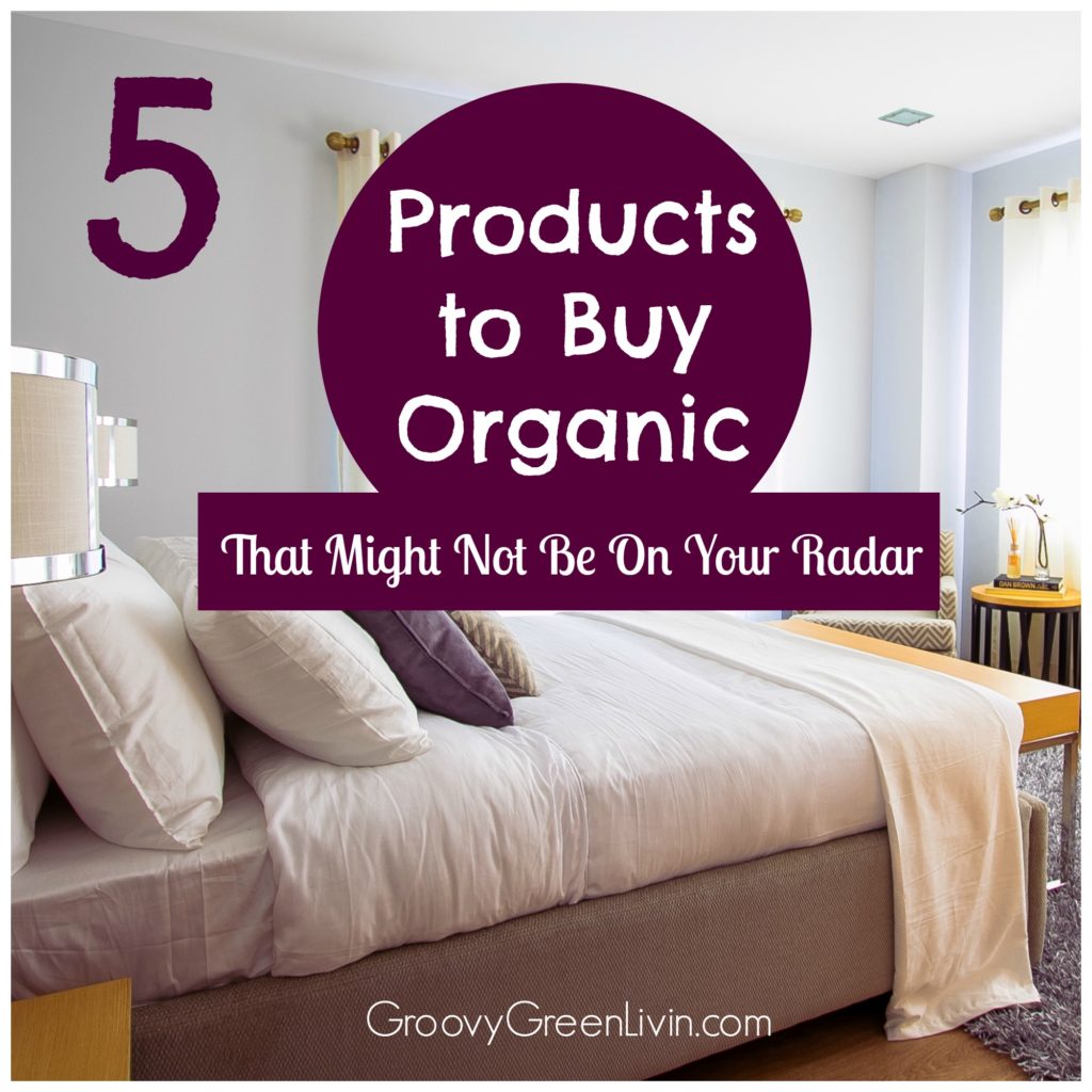 5 Products to Buy Organic That Might Not Be On Your Radar Groovy Green Livin