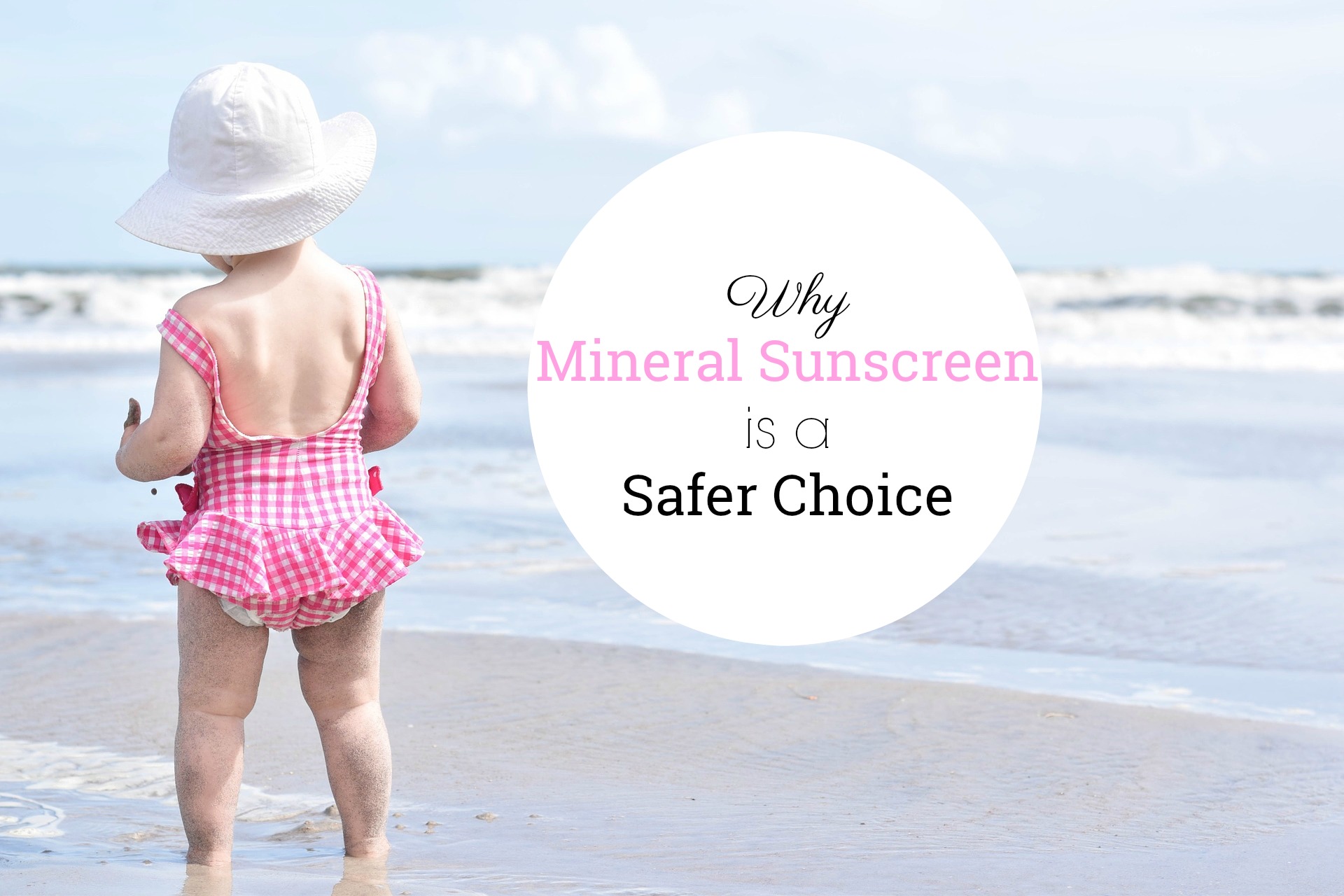 Why Mineral Sunscreen is a Safer Choice