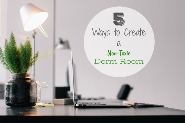 5 Ways to Create a Non-Toxic Dorm Room